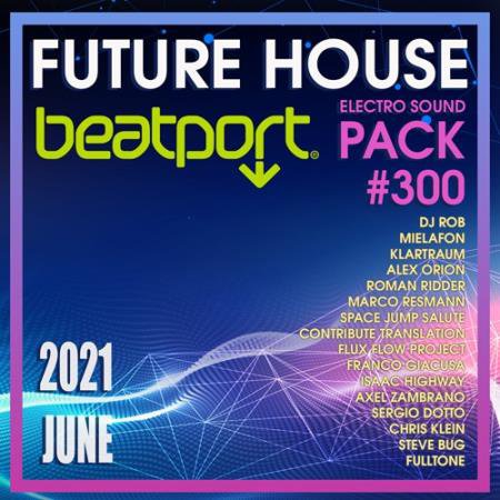 Beatport Future House: Electro Sound Pack #300 (2021)