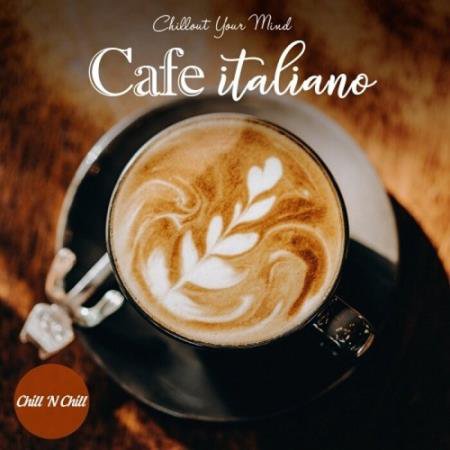 Cafe Italiano: Chillout Your Mind (2021) FLAC