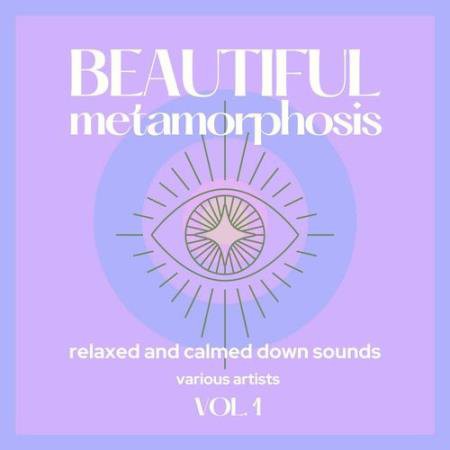Beautiful Metamorphosis (Relaxed and Calmed Down Sounds) Vol. 1 (2021)