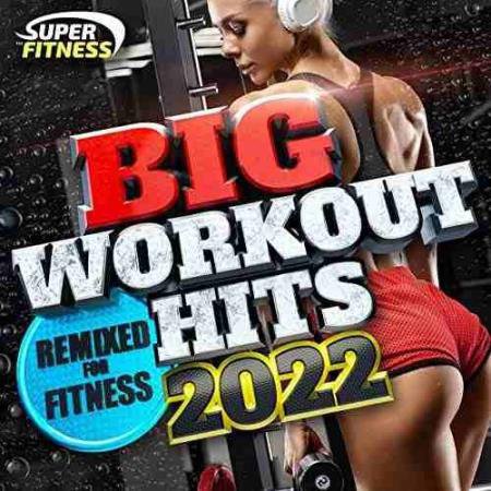 Big Workout Hits 2022 - Remixed for Fitness! (2021)