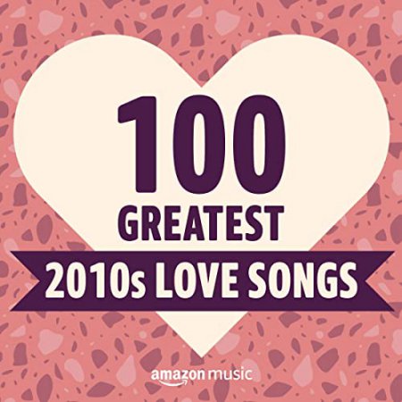 100 Greatest 2010s Love Songs (2021)