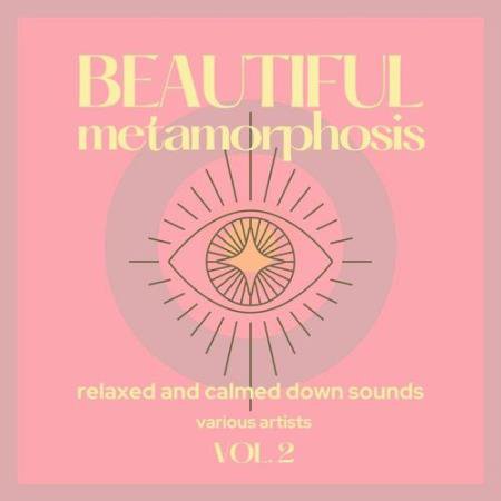 Beautiful Metamorphosis (Relaxed and Calmed Down Sounds) Vol. 2 (2021)