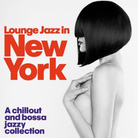 Lounge Jazz in New York (A Chillout and Bossa Jazzy Collection) (2014) AAC